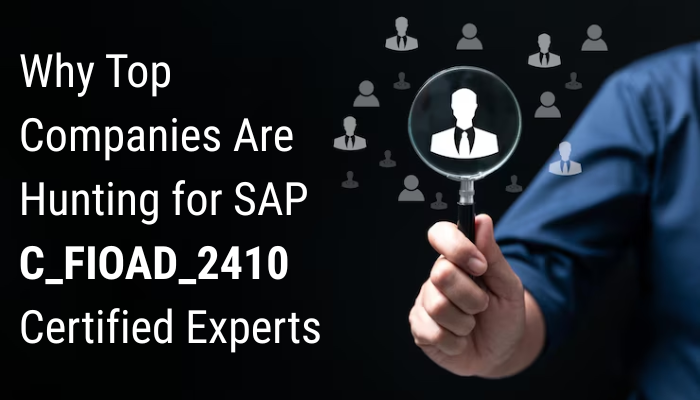 Why Top Companies Are Hunting for SAP C_FIOAD_2410 Certified Experts